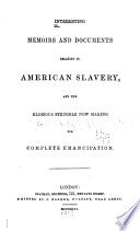 Interesting memoirs and documents relating to American slavery, and the glorious struggle now making for complete emancipation