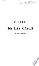 Thumbnail for Œuvres de don Barthélemi de las Casas, évêque de Chiapa, défenseur de la liberté des naturels de l'Amérique; précédées de sa vie, et accompagnées de notes historiques, additions, développemens, etc., etc.; avec portrait