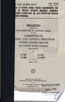 Thumbnail for Memorial to honor armed forces, requirements for name on Vietnam Veterans Memorial, Memorial to Martin Luther King, Jr., and center for Vietnam Veterans Memorial : hearing before the Subcommittee on National Parks of the Committee on Energy and Natural Resources, United States Senate, One Hundred Eighth Congress, first session, on S. 268, S. 470, S. 296, S. 1076, June 3, 2003