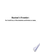 Racism's frontier : the untold story of discrimination and division in Alaska