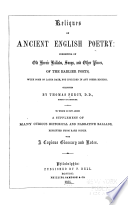 Reliques of ancient English poetry : consisting of old heroic ballads, songs and other pieces of the earlier poets, with some of later date, not included in any other ed. to which is now added a supplement of many curious historical and narrative ballads, reprinted from rare copies with a copious glossary and notes