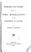 Speeches and papers relating to the rebellion and the overthrow of slavery