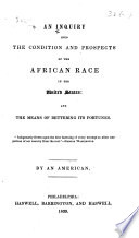 An inquiry into the condition and prospects of the African race in the United States : and the means of bettering its fortunes...