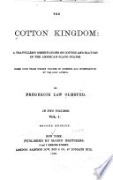 The cotton kingdom : a traveller's observations on cotton and slavery in the American slave states. Based upon three former volumes of journeys and investigation...