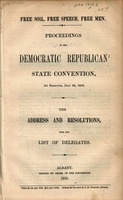 Free soil, free speech, free men : proceedings of the Democratic Republican State Convention at Syracuse, July 24, 1856 : the address and resolutions, with the list of delegates.