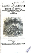 The Legion of liberty! and force of truth, containing the thoughts, words, and deeds of some prominent apostles, champions and martyrs
