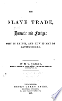 The slave trade, domestic and foreign; why it exists, and how it may be extinguished