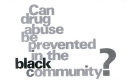 Can drug abuse be prevented in the black community?