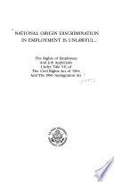 National origin discrimination in employment is unlawful : the rights of employees and job applicants under Title VII of the Civil Rights Act of 1964 and the 1986 Immigration Act