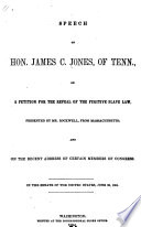 Speech of Hon. James C. Jones, of Tenn. : on a petition for the repeal of the Fugitive slave law, presented by Mr. Rockwell, from Massachusetts ... in the Senate of the United States, June 26, 1854