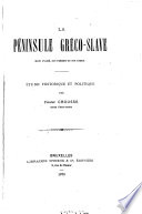 La péninsule gréco-slave : son passé, son présent et son avenir : étude historique et politique