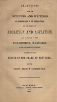 Selections from the speeches and writings of prominent men in the United States, on the subject of abolition and agitation, and in favor of the compromise measures of the last session of Congress, addressed to the people of the state of New-York