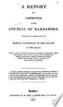 Report of a committee appointed to inquire into the actual condition of the slaves in this Island....