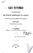 Les Scythes les ancêtres des peuples germaniques et slaves; leur état social, moral, intellectuel et religieux