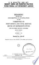 Minority hiring and promotion practices within federal law enforcement agencies : hearing before the Subcommittee on Investigations of the Committee on Post Office and Civil Service, House or Representatives, One Hundred Second Congress, second session, October 1, 1992