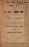 Thumbnail for Proceedings of a public meeting of the citizens of Providence : held in the Beneficent Congregational Church, March 7, 1854, to protest against slavery in Nebraska : with the addresses of the speakers.