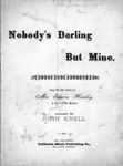 Nobody's darling but mine : song and chorus / arranged by Jno. Knell ; composed by G. W. Hunt