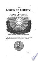 The Legion of liberty : and force of truth, containing the thoughts, words, and deeds of some prominent apostles, champions and martyrs