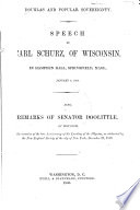Douglas and popular sovereignty : Speech of Carl Schurz, of Wisconsin, in Hampden Hall, Springfield, Mass., January 4, 1860. Also remarks of Senator Doolittle, of Wisconsin, on the occasion of the late anniversary of the landing of the Pilgrims, as celebrated by the New England Society of the City of New York, December 22, 1859