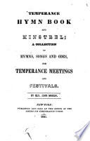 Temperance hymn book and minstrel : a collection of hymns, songs and odes, for temperance meetings and festivals