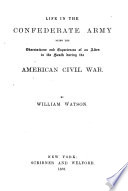 Thumbnail for Life in the Confederate army, being the observations and experiences of an alien in the South during the American Civil War