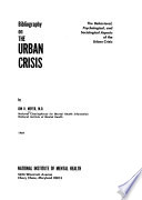 Bibliography on the urban crisis; the behavioral, psychological, and sociological aspects of the urban crisis