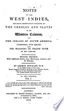 Notes on the West Indies : including observations relative to the Creoles and slaves of the western colonies and the Indian of South America : interspersed with remarks upon the seasoning or yellow fever of hot climates