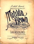 Thumbnail for Matilda Brown : Negro song and chorus / words and music by Louis Weslyn Jones