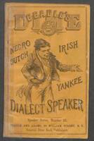 The dime dialect speaker: a "taking" collection of Irish, German-English, Cockney, Negro, Yankee and Western vernacular; speeches, recitations and narratives