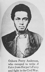 Osborn Perry Anderson, who escaped to write "A Voice from Harper's Ferry" and fight in the Civil War