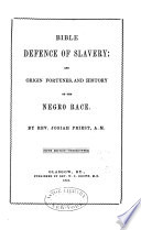 Bible defence of slavery : and origin, fortunes, and history of the negro race