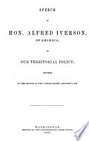 Speech of Hon. Alfred Iverson, of Georgia, on our territorial policy : delivered in the Senate of the United States, January 9, 1860