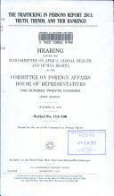 Thumbnail for The trafficking in persons report 2011 : truth, trends, and tier rankings : hearing before the Subcommittee on Africa, Global Health, and Human Rights of the Committee on Foreign Affairs, House of Representatives, One Hundred Twelfth Congress, first session, October 27, 2011