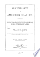 The overthrow of American slavery, containing descriptions of important events and sketches of some of the prominent actors