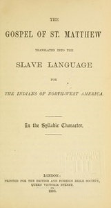 The Gospel of St. Matthew translated into the Slave language for the Indians of North-West America