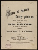 Stars of heaven, gently guide us: song and chorus : sung by Wm. Dwyer, of Bryant's Minstrels / music by W.H. Brockway ; words by Arthur B. French Stars of heaven, gently guide me