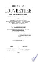 Toussaint Louverture : général en chef de l'armée de Saint-Domingue, surnommé le premier des noirs. Ouvrage écrit d'après des documents inédits et les papiers historiques et secrets de la famille Louverture orné du portrait authentique du célèbre général et du fac-simile de sa signature