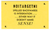 "'Noitargetni' spelled backwards is integration" card