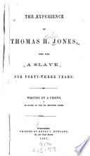 The experience of Thomas H. Jones : who was a slave for forty-three years