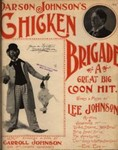 Parson Johnson's chicken brigade : a great big Coon hit / words and music by Lee Johnson