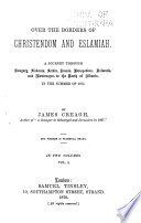 Over the borders of Christendom and Eslamiah A journey through Hungary, Slavonia, Servia, Bosnia, Herzegovina, Dalmatia, and Montenegro, to the north of Albania, in the summer of 1875