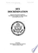 Sex discrimination : employment discrimination prohibited by Title VII of the Civil Rights Act of 1964, as amended, and the Equal Pay Act of 1963