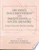 Archives, documentation, and institutions of social memory : essays from the Sawyer Seminar