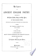 Reliques of ancient English poetry : consisting of old heroic ballads, songs and other pieces of the earlier poets, with some of later date, not included in any other ed. to which is now added a supplement of many curious historical and narrative ballads, reprinted from rare copies with a copious glossary and notes