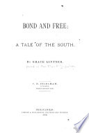 Bond and free; a tale of the South