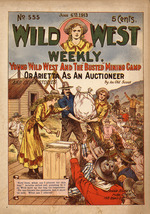 Young Wild West and the busted mining camp, or, Arietta as an auctioneer : Wild West Weekly [Volume 1 (1902-1927)-Number 555 (June 6, 1913)]