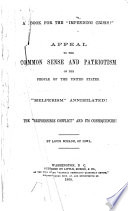 A book for the "impending crisis"! Appeal to the common sense and patriotism of the people of the United States. "Helperism" annihilated! The "irrepressible conflict" and its consequences!