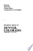 Hearing before the United States Commission on Civil Rights : hearing held in Denver, Colorado, February 17-19, 1976