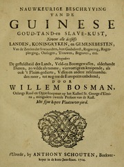 Nauwkeurige beschryving van de Guinese Goud- Tand- en Slave-kust : nevens alle desselfs landen, koningryken, en gemenebesten, van de zeeden der inwoonders, hun godsdienst, regeering, regtspleeging, oorlogen, trouwen, begraven, enz. : mitsgaders de gesteldheid des lands, veld- en boomgewassen, alderhande dieren, zo wilde als tamme, viervoetige en kruipende, als ook 't pluim-gedierte, vissen en andere zeldzaamheden meer, tot nog toe de Europeërs onbekend