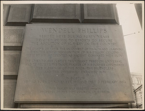 Wendell Phillips resided here during forty years devoted by him to efforts to secure the abolition of slavery in this country